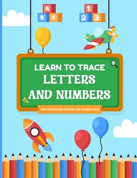 Learn to Trace Letters and Numbers: Learn To Trace How To Write Alphabet Upper And Lower Case Letters And Numbers | Handwriting Practice Workbook For ... And Toddlers (Learning Numbers And Letters)