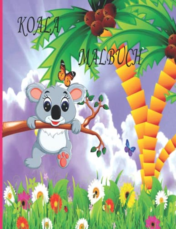 KOALA MALBUCH: Malbuch für Kinder, Jungen und Mädchen, Kleinkinder, lustige Haustiere mit schönen Illustrationen für alle Altersgruppen