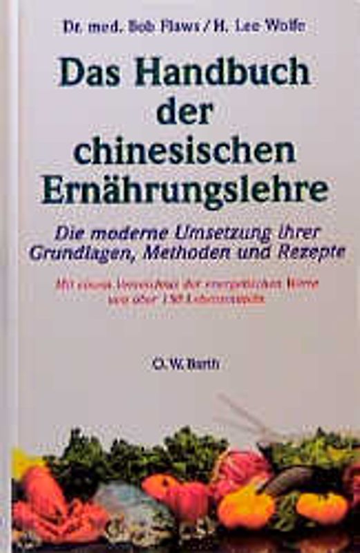 Das Handbuch deer chinesischen Ernährungslehre. Die moderne Umsetzung ihrer Grundlagen, Methoden und Rezepte