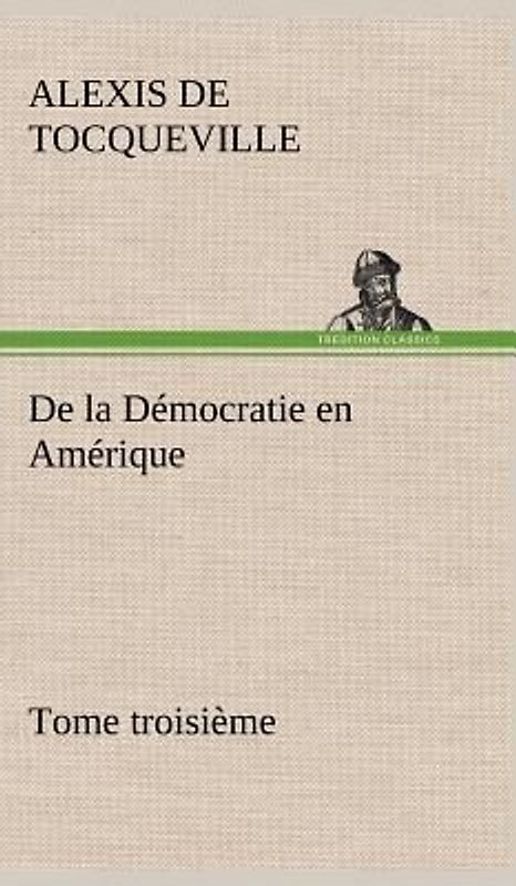 De la Démocratie en Amérique, tome troisième