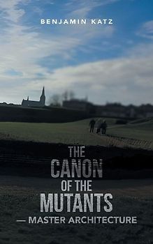 THE CANON OF THE MUTANTS- MASTER ARCHITECTURE