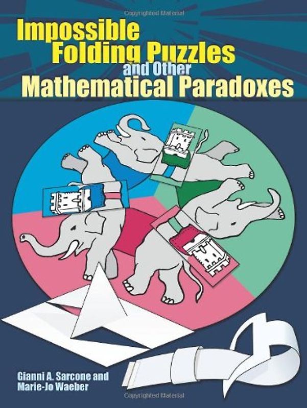 Impossible Folding Puzzles and Other Mathematical Paradoxes (Dover Books on Recreational Math) - Sarcone, Gianni A.