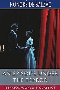 An Episode under the Terror (Esprios Classics): Translated by Clara Bell and Others