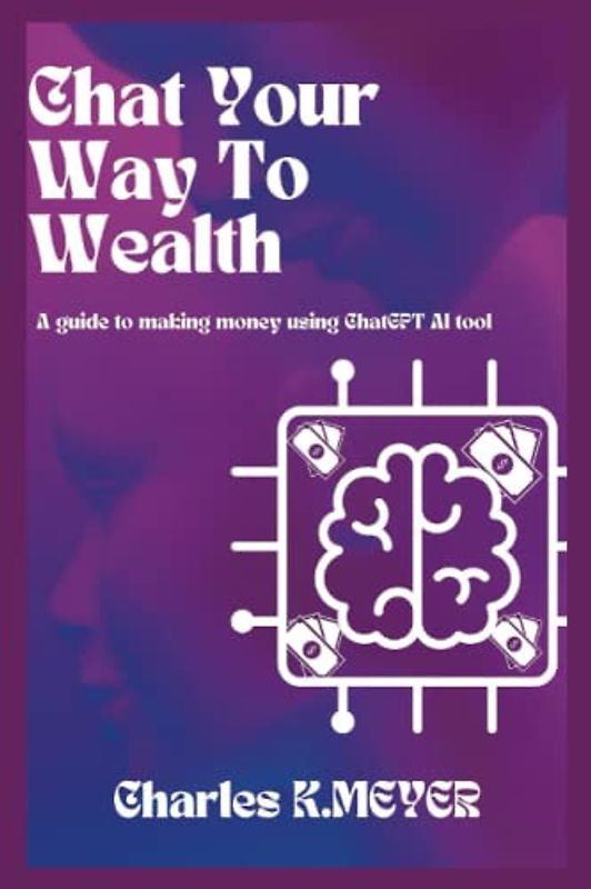 Chat Your Way to Wealth: A Guide to Making Money Using ChatGPT