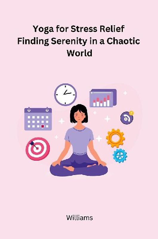 Yoga for Stress Relief Finding Serenity in a Chaotic World