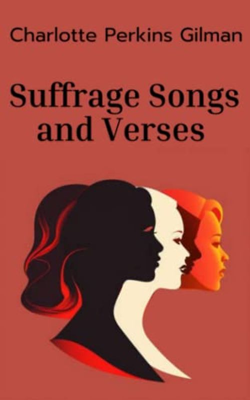 Suffrage Songs and Verses: A Collection of Poems and Songs for Women's Rights (Annotated)
