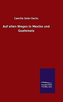 Auf alten Wegen in Mexiko und Guatemala