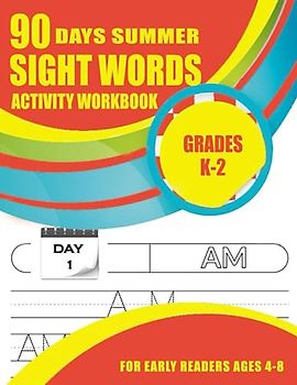 90 Days Summer Sight Words Activity Workbook for Early Readers Ages 4-8: Must Know Dolch Sight Words - Spelling & Tracing Book for Kindergarten, 1st & ... for Teachers, Parents & Homeschooling)
