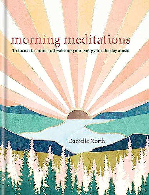 Morning Meditations: To focus the mind and wake up your energy for the day ahead