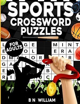 Sports Trivia Crossword For Adults: The Sportsman's Challenge Fun Themed Puzzle Book: Indulge in the Thrill of Baseball, Football, Golf, Soccer, and Tennis with Engaging Crossword Puzzles