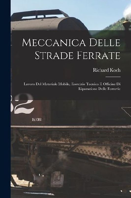 Meccanica Delle Strade Ferrate: Lavoro Del Materiale Mobile, Esercizio Tecnico E Officine Di Riparazione Delle Ferrovie
