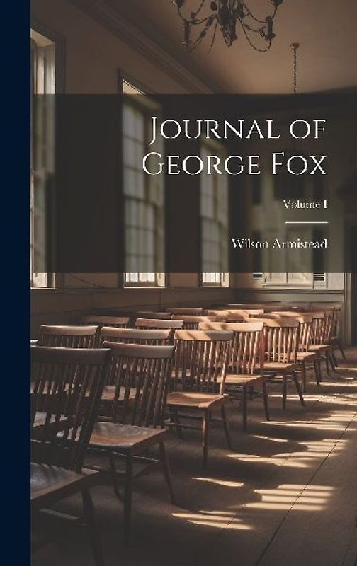 Journal of George Fox; Volume I