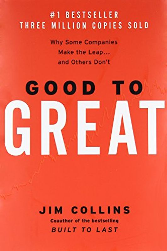 Good to Great: Why Some Companies Make the Leap...And Others Don't - Jim Collins
