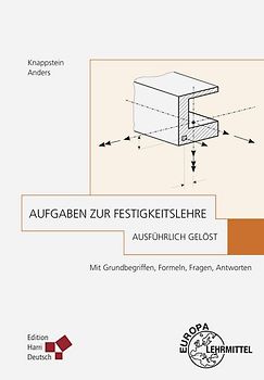 Aufgaben zur Festigkeitslehre - ausführlich gelöst (Knappstein)