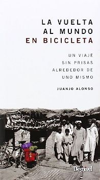 La vuelta al mundo en bicicleta : un viaje sin prisas alrededor de uno mismo