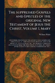 The Suppressed Gospels and Epistles of the Original New Testament of Jesus the Christ, Volume 1, Mary