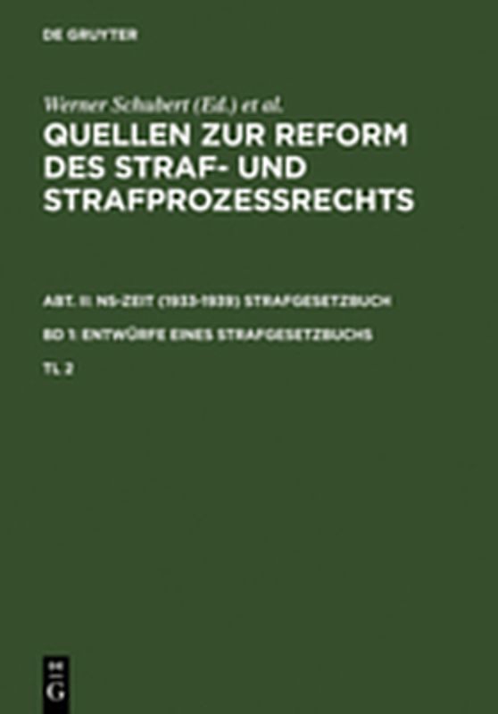 Quellen zur Reform des Straf- und Strafprozeßrechts. NS-Zeit (1933-1939)... / Quellen zur Reform des Straf- und Strafprozeßrechts. Abt. II: NS-Zeit (1933-1939) Strafgesetzbuch. Band 1: Entwürfe eines Strafgesetzbuchs. Teil 2