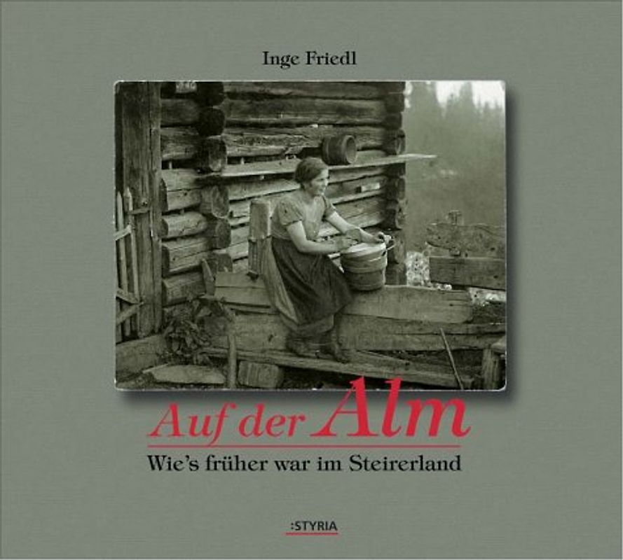 Auf der Alm. Wie's früher einmal war