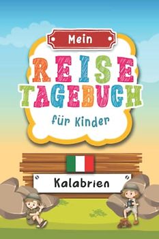 Reisetagebuch für Kinder Kalabrien: Italien Urlaubstagebuch zum Ausfüllen,Eintragen,Malen,Einkleben für Ferien & Urlaub A5, Aktivitätsbuch & Tagebuch ... Kinder Buch für Reise & unterwegs