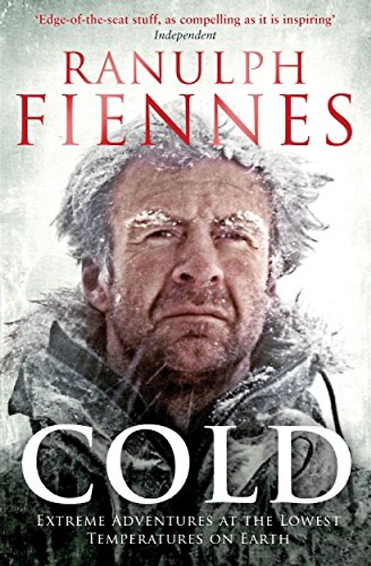 Cold: Extreme Adventures at the Lowest Temperatures on Earth - Fiennes, Ranulph