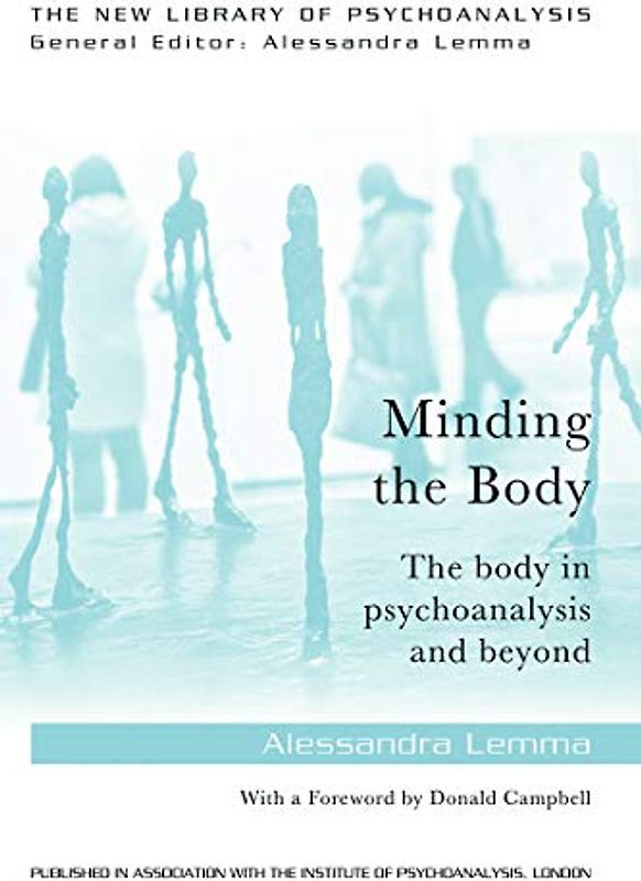 Minding the Body: The body in psychoanalysis and beyond (New Library of Psychoanalysis)