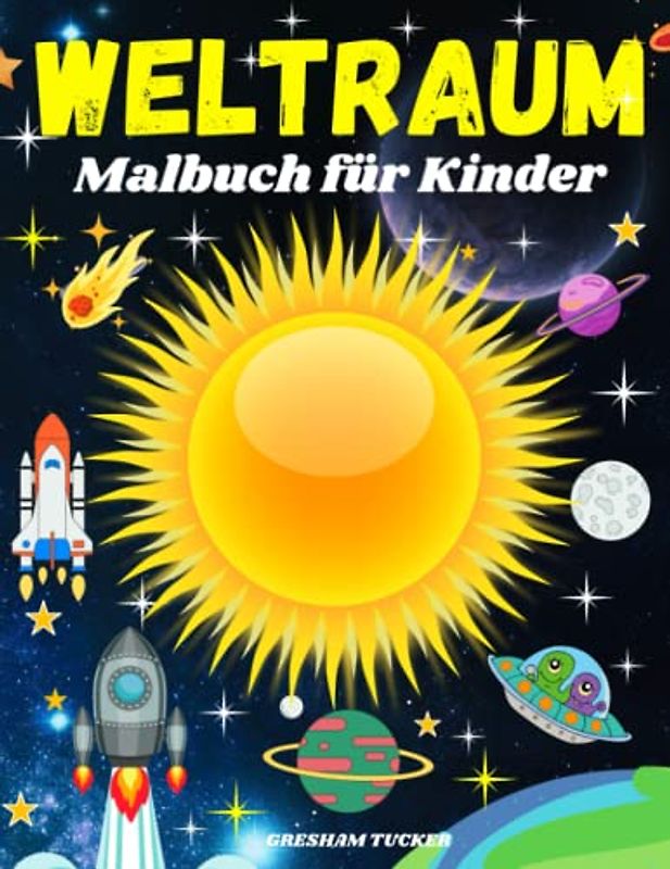 Weltraum Malbuch für Kinder: Fantastisch Weltall Buch für Jungen und Mädchen von 4-8 Jahren, Ausmalbuch mit Astronauten, Raumfahrt, Planeten, Raketen, Raumschiffen, Malbuch für Kinder und Jugendliche