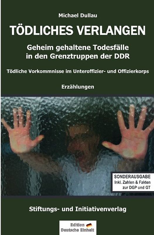 Geheim gehaltene Todesfälle in den Grenztruppen der DDR / TÖDLICHES VERLANGEN (Sonderausgabe)