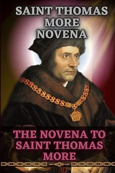 Saint Thomas More novena: The novena to saint Thomas More