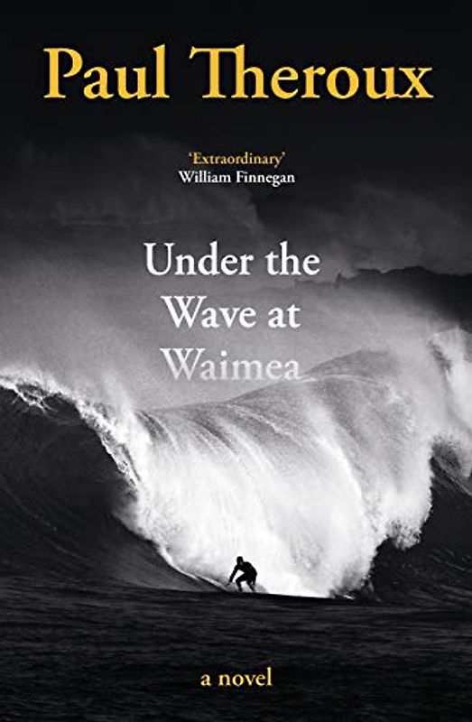 Under the Wave at Waimea: Paul Theroux