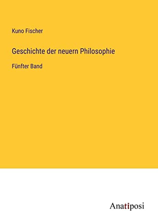 Geschichte der neuern Philosophie: Fünfter Band