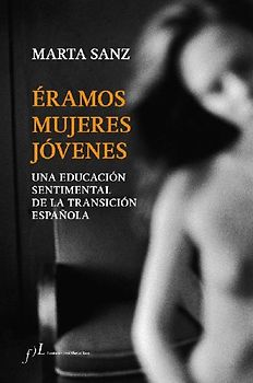 Éramos mujeres jóvenes : una educación sentimental de la Transición española