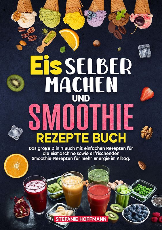 Eis selber machen und Smoothie Rezepte Buch