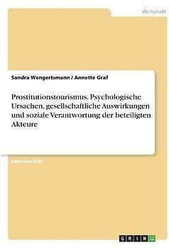 Prostitutionstourismus. Psychologische Ursachen, gesellschaftliche Auswirkungen und soziale Verantwortung der beteiligten Akteure