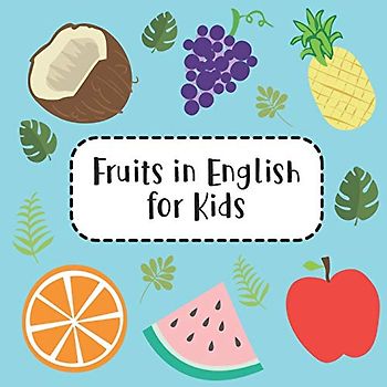 Fruits in English for Kids: Fun Learning 25 Fruits Names with Colorful Fruits Pictures Activity Book for Preschool Kids and Up