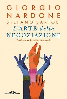 L' arte della negoziazione. Trasformare i conflitti in accordi