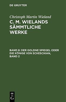 Christoph Martin Wieland: C. M. Wielands Sämmtliche Werke / Der goldne Spiegel oder die Könige von Scheschian, Band 2