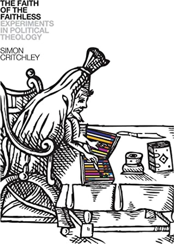 The Faith of the Faithless: Experiments in Political Theology