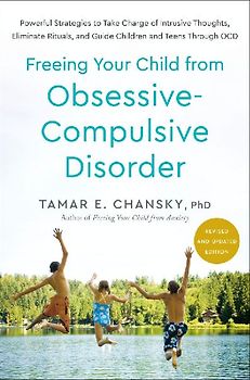 Freeing Your Child from Obsessive-Compulsive Disorder, Revised and Updated Edition