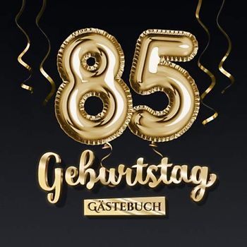 85 Geburtstag Gästebuch: Deko zum 85.Geburtstag - Geschenk für Mann oder Frau - 85 Jahre - Edel Gold Edition - Buch für Glückwünsche und Fotos der Gäste
