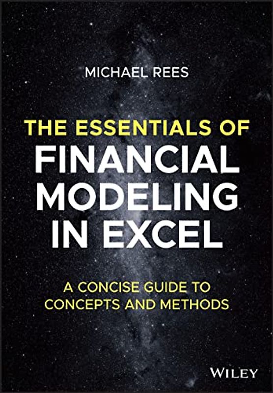 The Essentials of Financial Modeling in Excel: A Concise Guide to Concepts and Methods