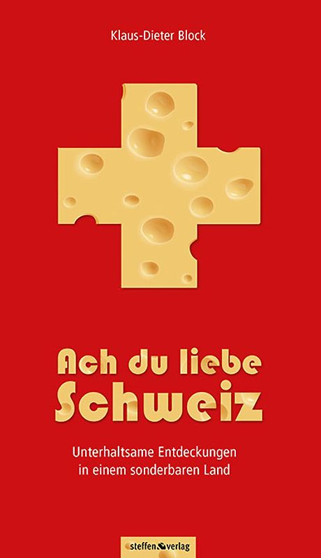 Ach du liebe Schweiz - Unterhaltsame Entdeckungen in einem sonderbaren Land