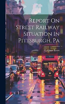 Report On Street Railway Situation In Pittsburgh, Pa