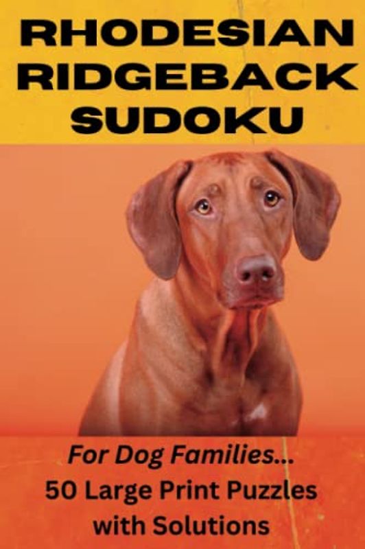 Rhodesian Ridgeback Sudoku, For Dog Families, 50 Large Print Puzzles with Solutions: A Brain-Teasing Book for Animal Lovers and Puzzle Enthusiasts