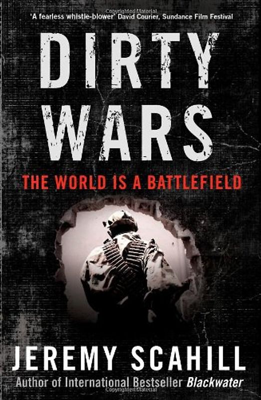 Dirty Wars: The World Is a Battlefield - Scahill, Jeremy
