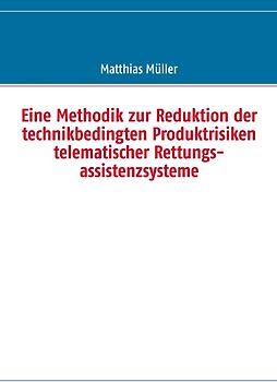 Eine Methodik zur Reduktion der technikbedingten Produktrisiken telematischer Rettungsassistenzsysteme