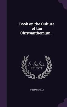 Book on the Culture of the Chrysanthemum ..