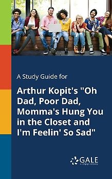A Study Guide for Arthur Kopit's "Oh Dad, Poor Dad, Momma's Hung You in the Closet and I'm Feelin' So Sad"