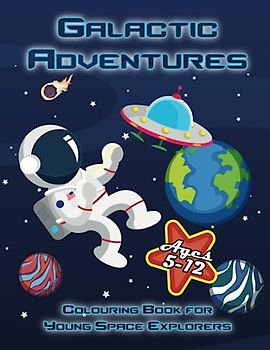 Galactic Adventures: Colouring Book for Young Space Explorers: Rocket ships and planets colouring ford kids ages 5-12
