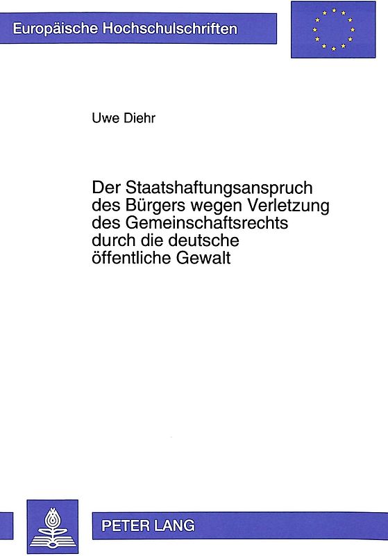 Der Staatshaftungsanspruch des Bürgers wegen Verletzung des Gemeinschaftsrechts durch die deutsche öffentliche Gewalt