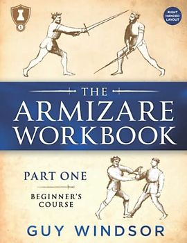 The Armizare Workbook: Part One: The Beginners’ Course - Right Handed Layout: Part One: The Beginners' Course, Right-Handed version (The Armizare Workbooks, Band 1)